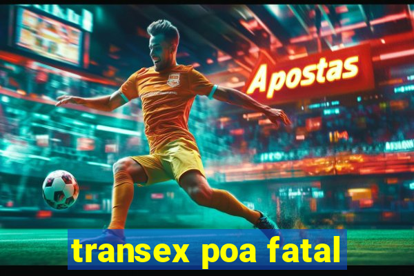 transex poa fatal